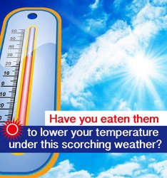 Have you eaten them to lower your temperature under this scorching weather?